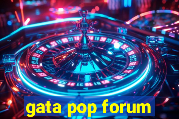 gata pop forum