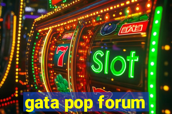 gata pop forum