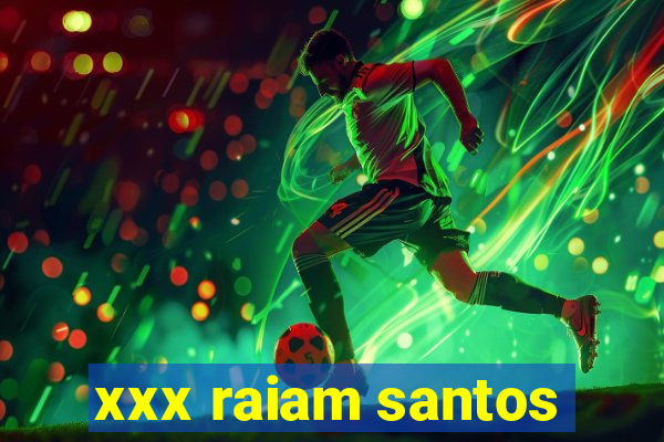 xxx raiam santos