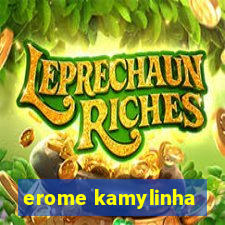 erome kamylinha