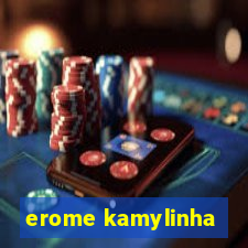 erome kamylinha