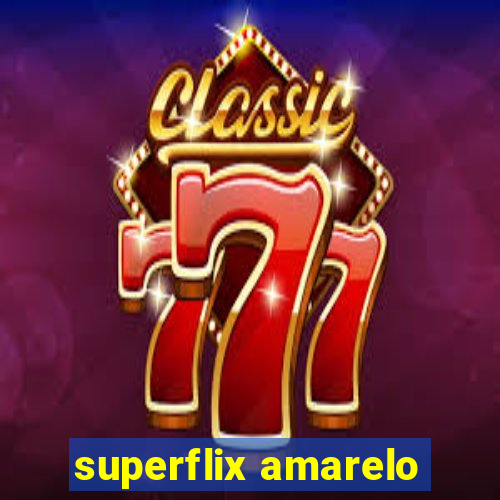 superflix amarelo