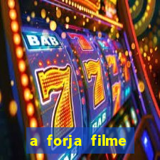 a forja filme completo dublado topflix