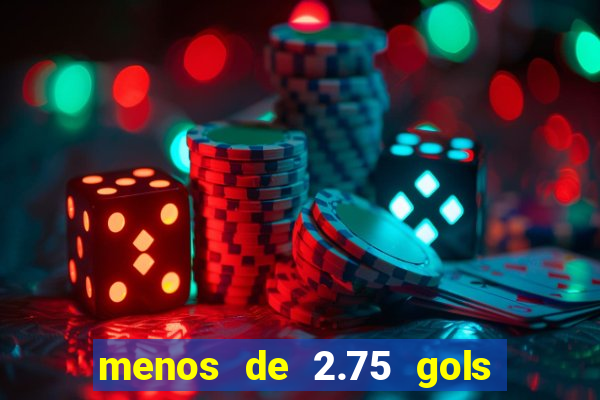 menos de 2.75 gols o que significa