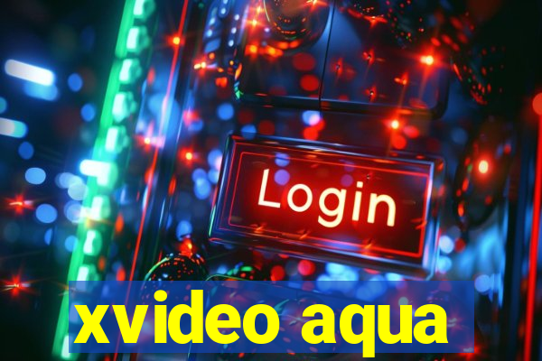 xvideo aqua