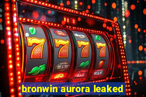 bronwin aurora leaked