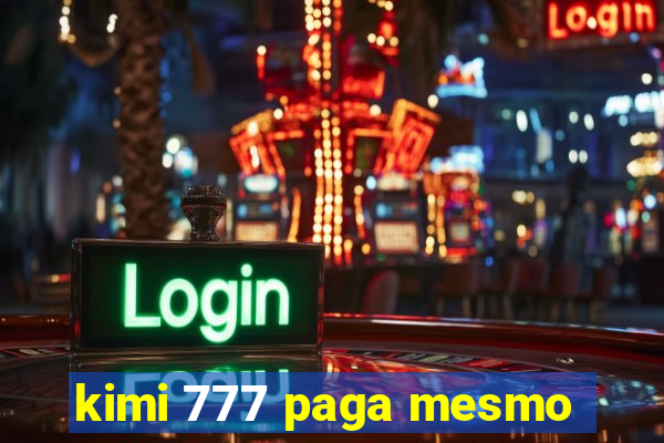 kimi 777 paga mesmo