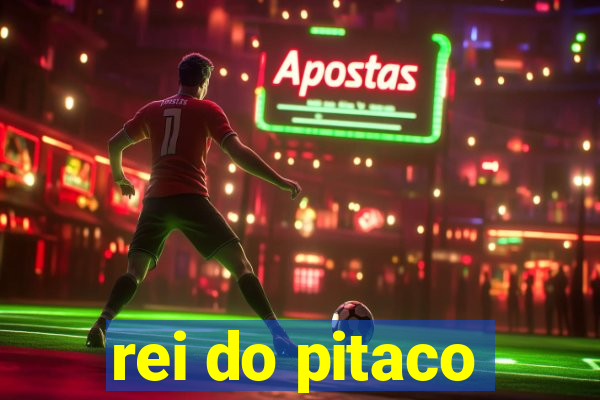 rei do pitaco