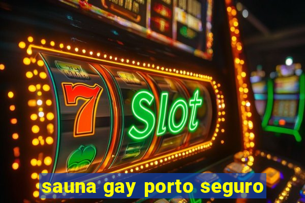 sauna gay porto seguro