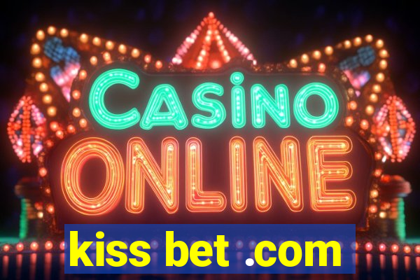 kiss bet .com