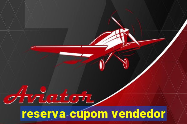 reserva cupom vendedor