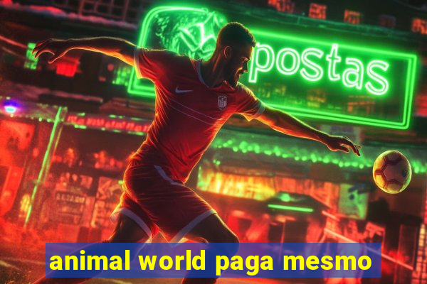 animal world paga mesmo