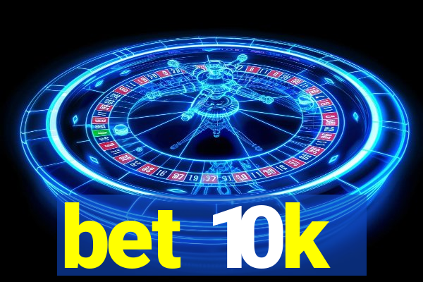 bet 10k