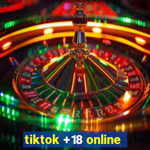 tiktok +18 online