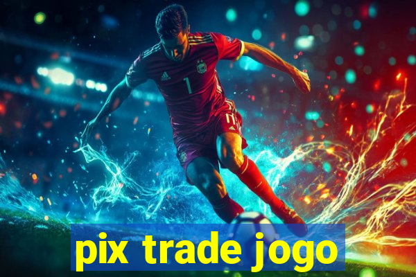 pix trade jogo