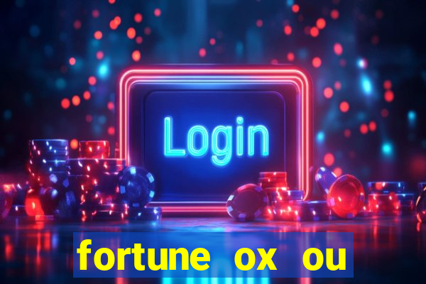 fortune ox ou fortune tiger