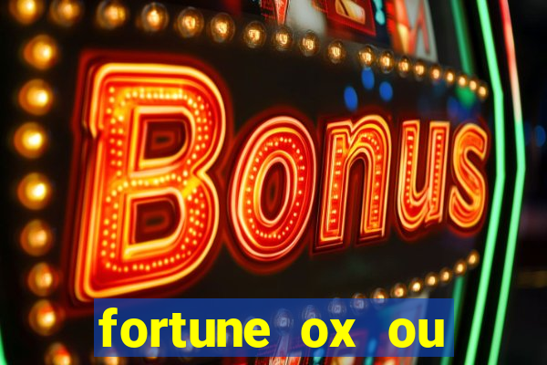 fortune ox ou fortune tiger