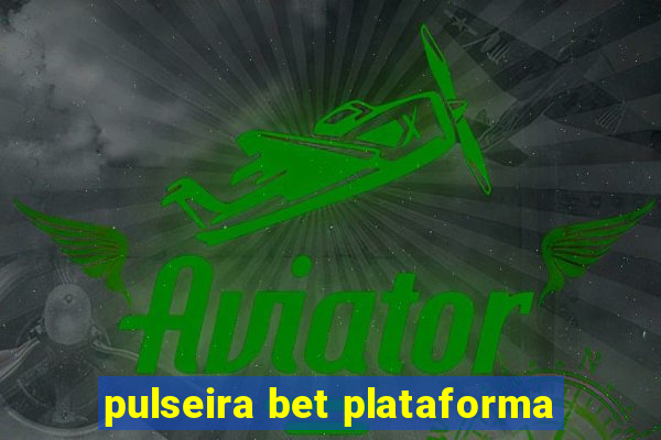 pulseira bet plataforma