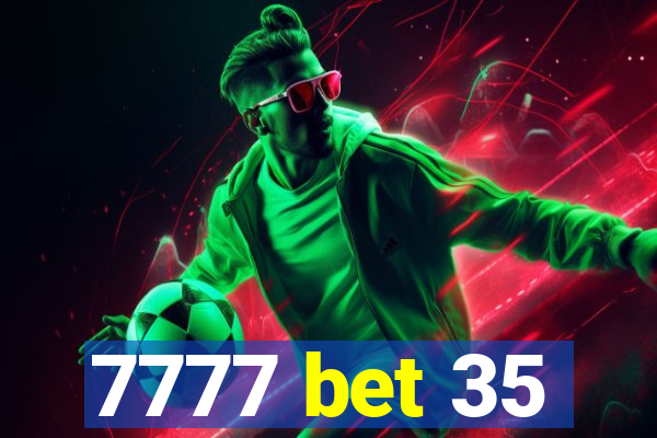 7777 bet 35