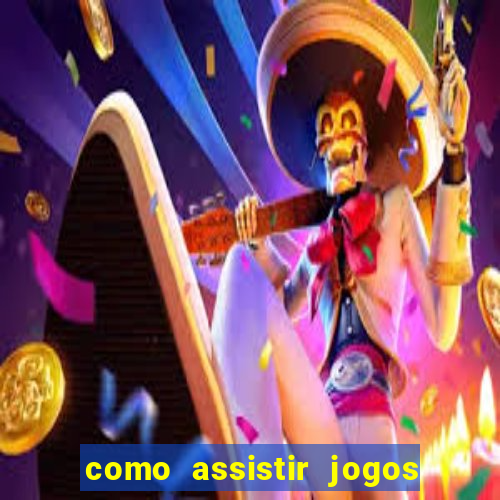 como assistir jogos sem delay