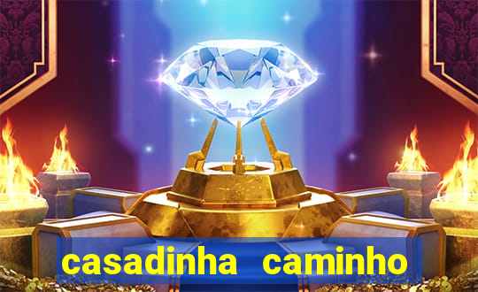 casadinha caminho da sorte