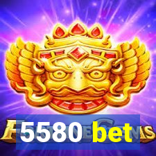 5580 bet