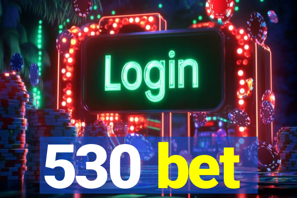 530 bet