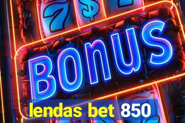 lendas bet 850