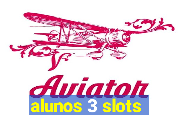 alunos 3 slots