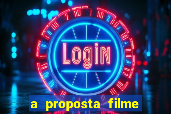 a proposta filme completo dublado topflix