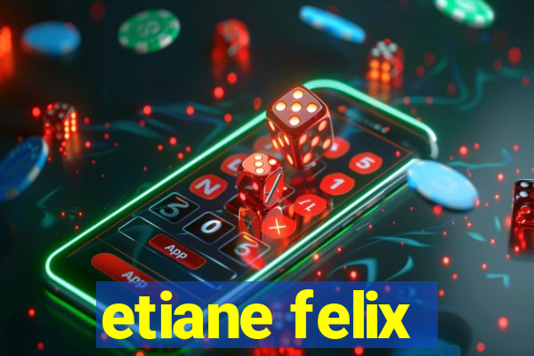 etiane felix