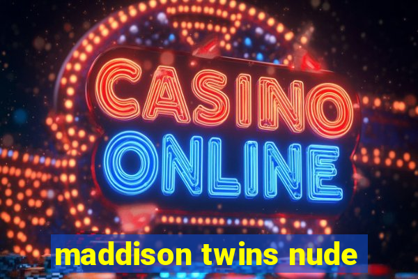 maddison twins nude