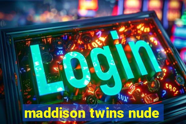 maddison twins nude