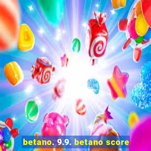 betano. 9.9. betano score