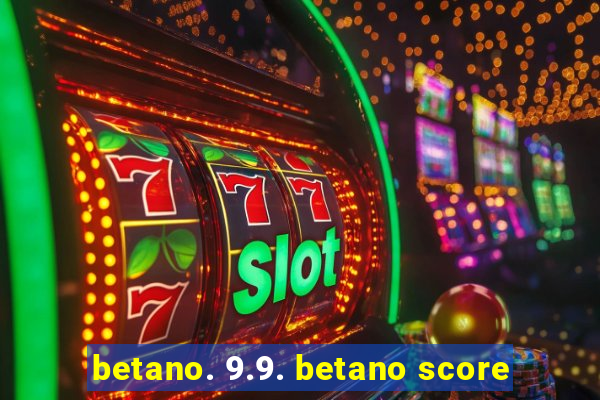 betano. 9.9. betano score