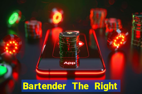 Bartender The Right Mix best drink