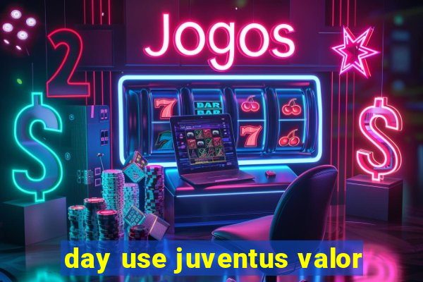 day use juventus valor