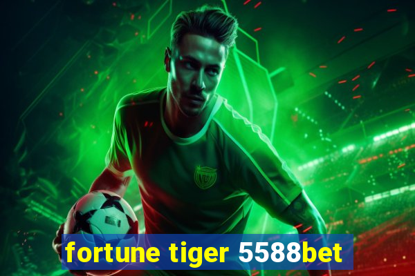 fortune tiger 5588bet