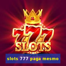 slots 777 paga mesmo