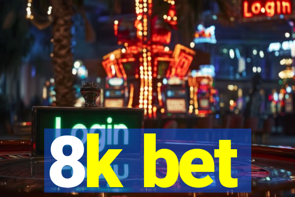 8k bet