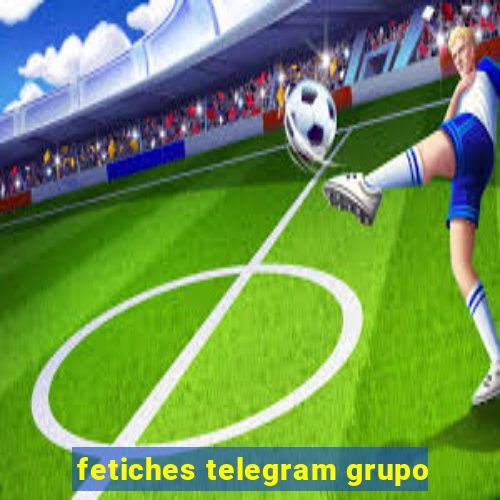 fetiches telegram grupo