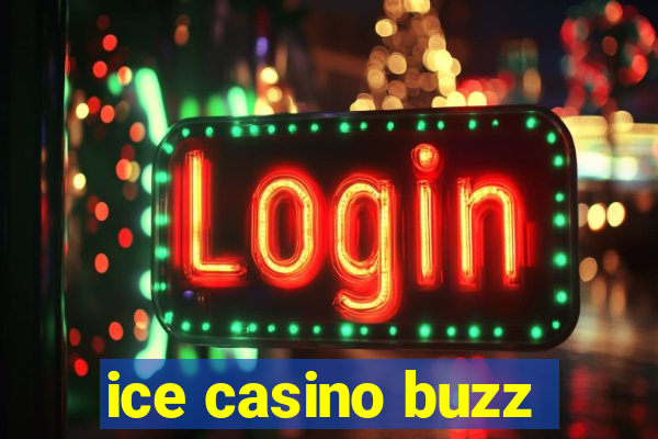 ice casino buzz