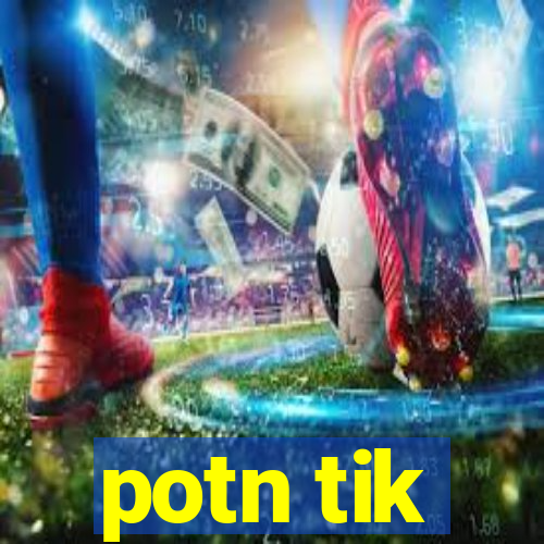 potn tik