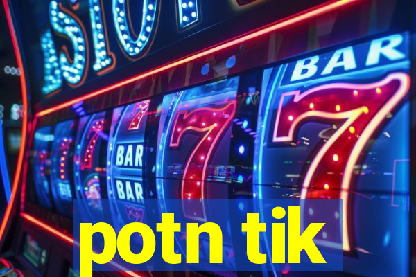 potn tik