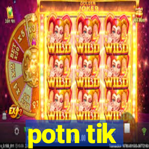 potn tik