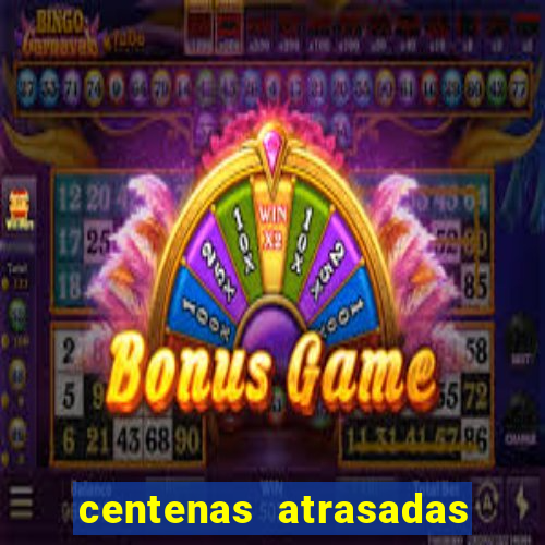 centenas atrasadas jogo do bicho