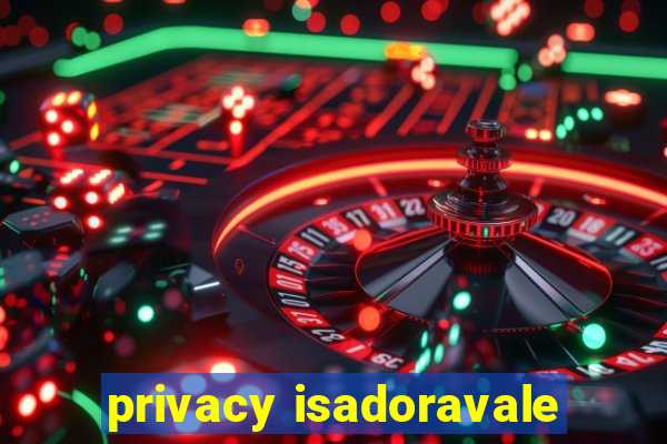 privacy isadoravale