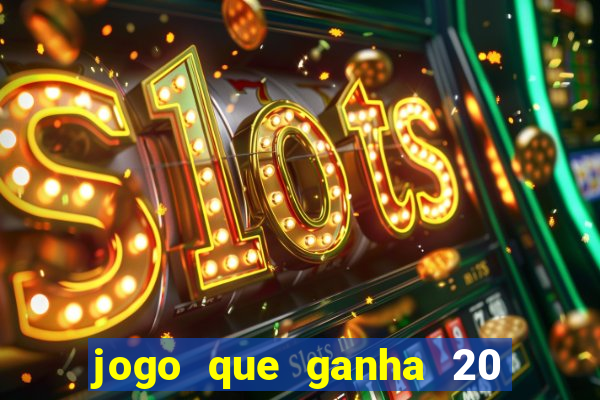 jogo que ganha 20 reais no cadastro