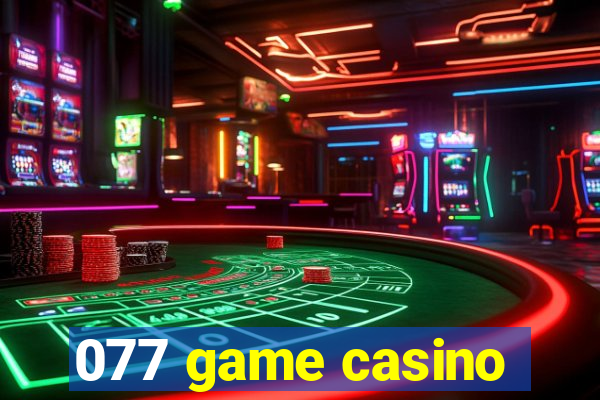 077 game casino