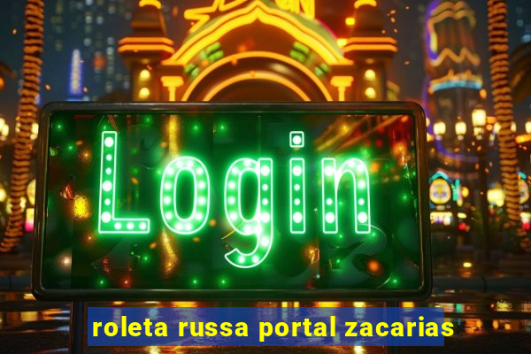 roleta russa portal zacarias